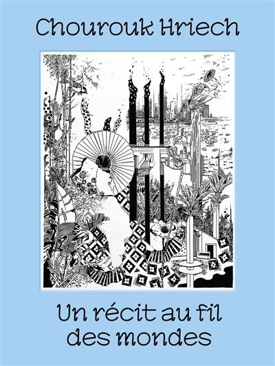 Chourouk Hriech : un récit au fil des mondes