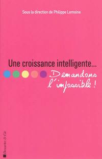 Une croissance intelligente... : demandons l'impossible !