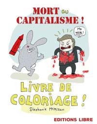 Mort au capitalisme ! : livre de coloriage !