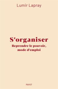 S'organiser : reprendre le pouvoir, mode d'emploi