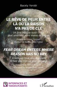 Le rêve de peur entre là où la raison n'a pas de clé : un livre bilingue aussi conçu pour améliorer votre niveau de langue. Fear dream enters where reason has no key : a bilingual book also designed to help you improve your language