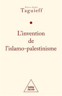 L'invention de l'islamo-palestinisme : jihad mondial contre les Juifs et diabolisation d'Israël