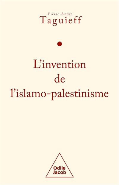 L'invention de l'islamo-palestinisme : jihad mondial contre les Juifs et diabolisation d'Israël