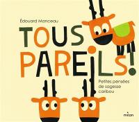 Tous pareils ! : petites pensées de sagesse caribou
