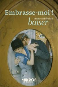 Embrasse-moi ! : histoires du baiser