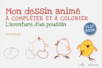 L'aventure d'un poussin : mon dessin animé à compléter et à colorier