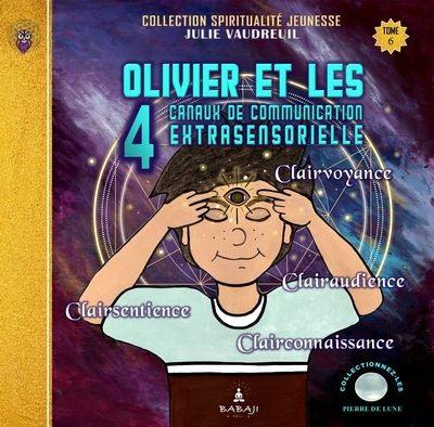 Olivier et les 4 canaux de communication extrasensorielle : Clairvoyance-Clairsentience-Clairaudience-Clairconnaissance 6