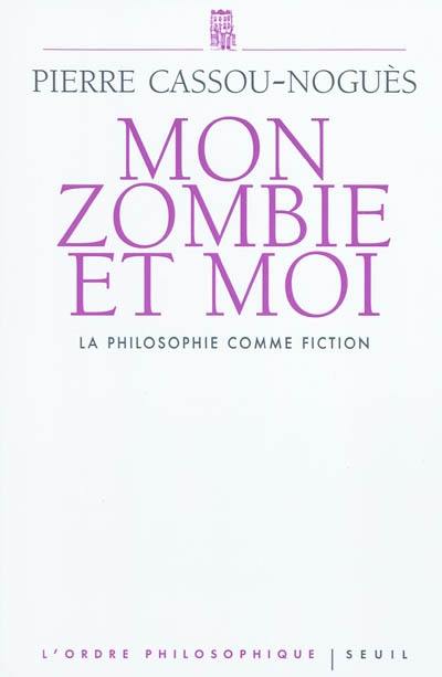 Mon zombie et moi : la philosophie comme fiction Mon zombie et moi : la philosophie comme fiction