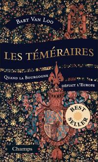 Les téméraires : quand la Bourgogne défiait l'Europe