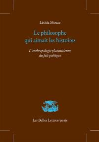 Le philosophe qui aimait les histoires : l'anthropologie platonicienne du fait poétique