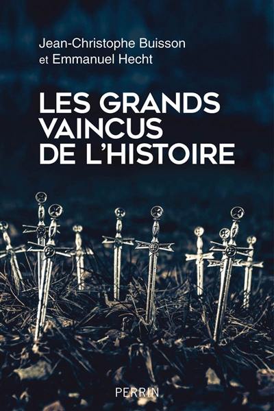 Les grands vaincus de l'histoire Les grands vaincus de l'histoire