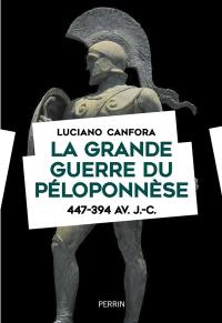 La grande guerre du Péloponnèse : 447-394 av. J.-C.
