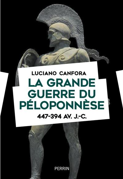 La grande guerre du Péloponnèse : 447-394 av. J.-C.