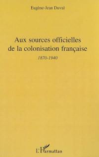 Aux sources officielles de la colonisation française : 2e période, 1870-1940