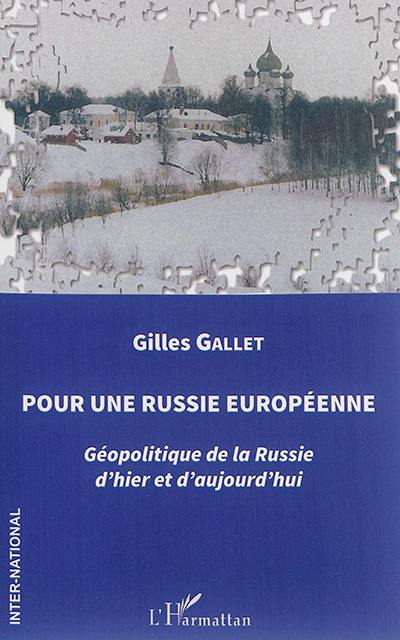 Pour une Russie européenne : géopolitique de la Russie d'hier et d'aujourd'hui