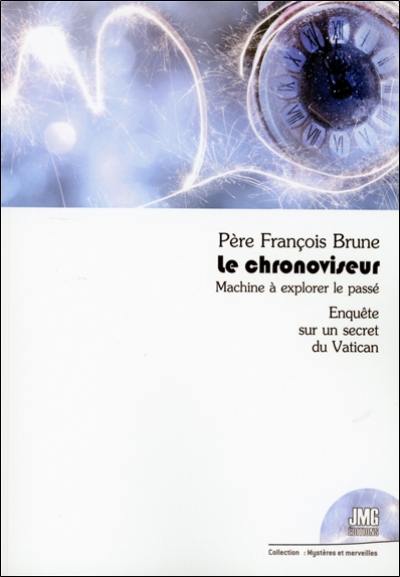 Le chronoviseur : machine à explorer le passé : enquête sur un secret du Vatican Le chronoviseur : machine à explorer le passé : enquête sur un secret du Vatican