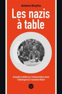 Les nazis à table : enquête inédite sur l'alimentation dans l'idéologie du troisième Reich