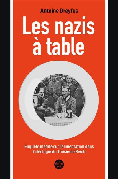Les nazis à table : enquête inédite sur l'alimentation dans l'idéologie du troisième Reich