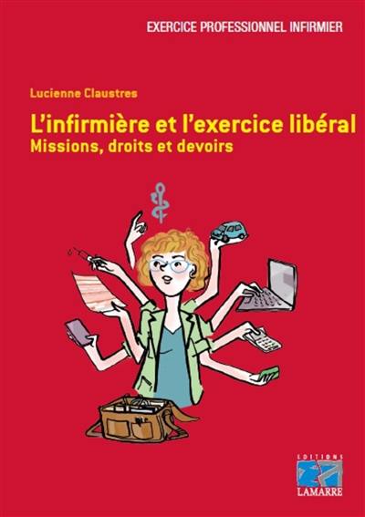L'infirmière et l'exercice libéral : missions, droits et devoirs L'infirmière et l'exercice libéral : missions, droits et devoirs