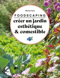 Foodscaping : créer un jardin esthétique & comestible