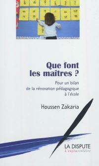 Que font les maîtres ? : pour un bilan de la rénovation pédagogique à l'école Que font les maîtres ? : pour un bilan de la rénovation pédagogique à l'école