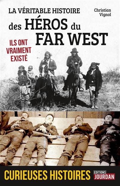 La véritable histoire des héros du Far West La véritable histoire des héros du Far West