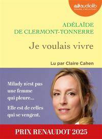 Je voulais vivre : Milady n'est pas une femme qui pleure... Elle est de celles qui se vengent.