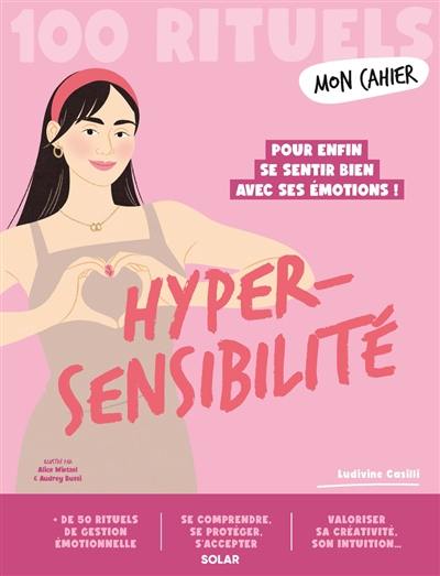 Mon cahier hypersensibilité : 100 rituels