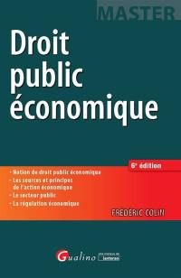 Droit public économique : notion de droit public économique, les sources et principes de l'action économique, le secteur public, la régulation économique