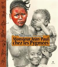Monsieur Jean-Paul chez les Pygmées : nouveaux carnets d'un voyageur ingénu Monsieur Jean-Paul chez les Pygmées : nouveaux carnets d'un voyageur ingénu