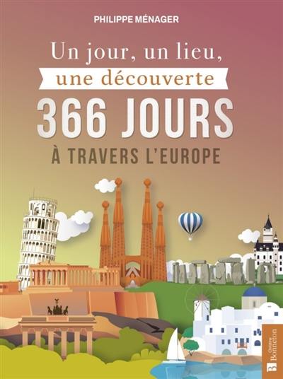 Un jour, un lieu, une découverte : 366 jours à travers l'Europe