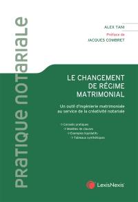 Le changement de régime matrimonial : un outil d'ingénierie matrimoniale au service de la créativité notariale