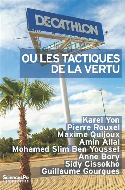 Decathlon ou Les tactiques de la vertu : sociologie politique d'une entreprise citoyenne Decathlon ou Les tactiques de la vertu : sociologie politique d'une entreprise citoyenne