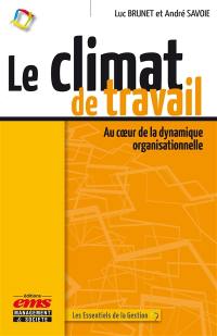Le climat de travail : au coeur de la dynamique organisationnelle Le climat de travail : au coeur de la dynamique organisationnelle