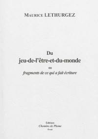 Du jeu-de-l'être-et-du-monde ou Fragments de ce qui a fait écriture