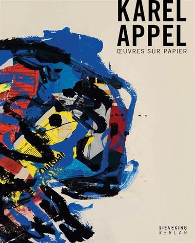 Karel Appel : oeuvres sur papier Karel Appel : oeuvres sur papier