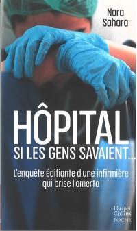 Hôpital : si les gens savaient... : l'enquête édifiante d'une infirmière qui brise l'omerta