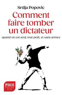 Comment faire tomber un dictateur quand on est seul, tout petit, et sans armes