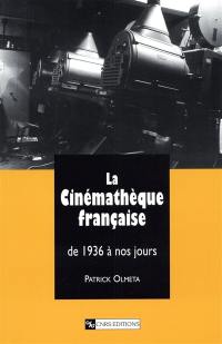 La cinémathèque française : de 1936 à nos jours La cinémathèque française : de 1936 à nos jours