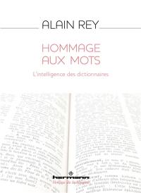 Hommage aux mots : l'intelligence des dictionnaires Hommage aux mots : l'intelligence des dictionnaires