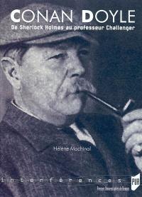 Conan Doyle : de Sherlock Holmes au professeur Challenger Conan Doyle : de Sherlock Holmes au professeur Challenger