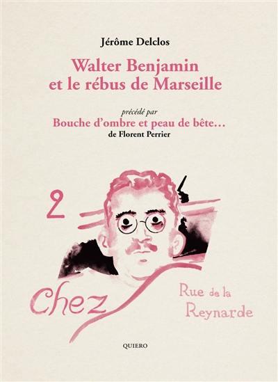 Walter Benjamin et le rébus de Marseille. Bouche d'ombre et peau de bête : Marseille nuits mêlées Walter Benjamin et le rébus de Marseille. Bouche d'ombre et peau de bête : Marseille nuits mêlées