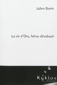 La vie d'Oru, héros désabusé. Vol. 1. Le refuge du passé
