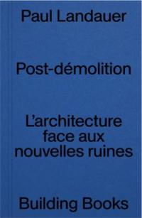 Post Démolition : L'Architecture Face aux Nouvelles Ruines