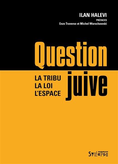 Question juive : la tribu, la loi, l'espace Question juive : la tribu, la loi, l'espace