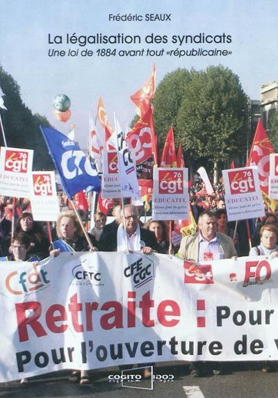 La législation des syndicats : une loi de 1884 avant tout républicaine La législation des syndicats : une loi de 1884 avant tout républicaine