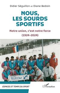 Nous, les sourds sportifs : notre union, c'est la force (1924-2024)