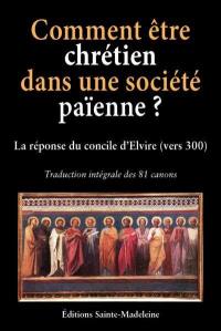 Comment être chrétien dans une société païenne ? : la réponse du concile d'Elvire (vers 300)