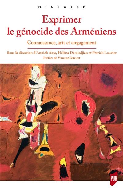 Exprimer le génocide des Arméniens : connaissance, arts et engagement Exprimer le génocide des Arméniens : connaissance, arts et engagement