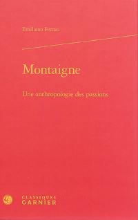 Montaigne : une anthropologie des passions